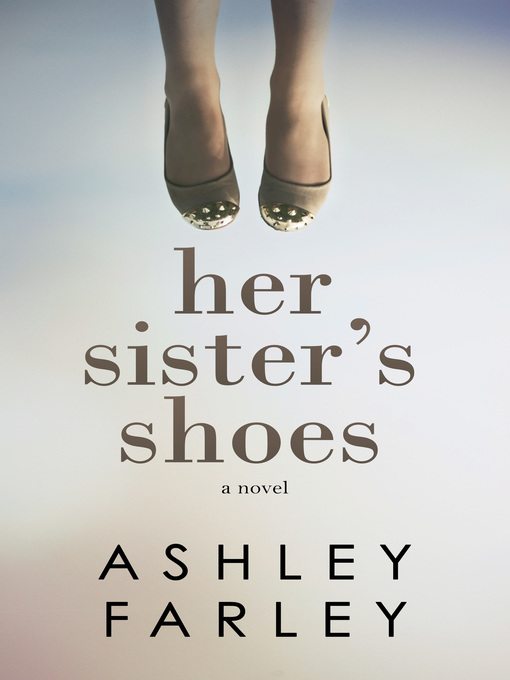 Title details for Her Sister's Shoes by Ashley Farley - Available